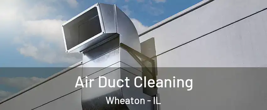  Air Duct Cleaning Wheaton - IL