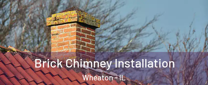  Brick Chimney Installation Wheaton - IL