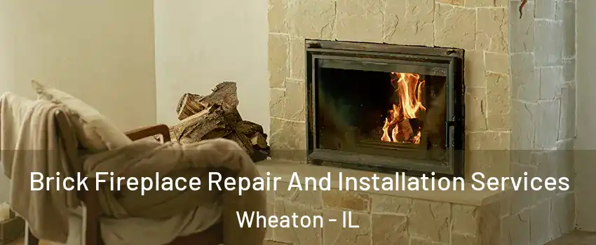  Brick Fireplace Repair And Installation Services Wheaton - IL
