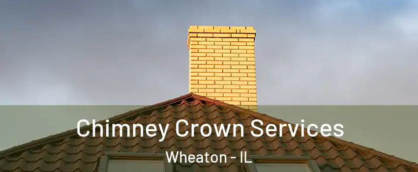 Chimney Crown Services Wheaton - IL