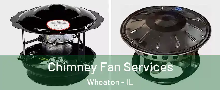  Chimney Fan Services Wheaton - IL