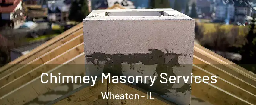  Chimney Masonry Services Wheaton - IL
