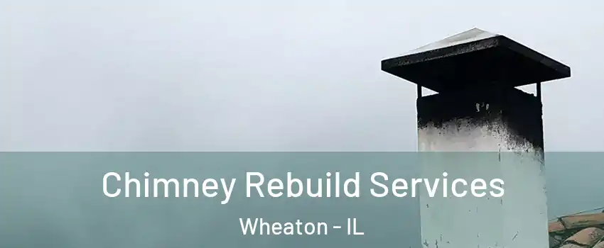  Chimney Rebuild Services Wheaton - IL