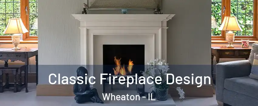  Classic Fireplace Design Wheaton - IL