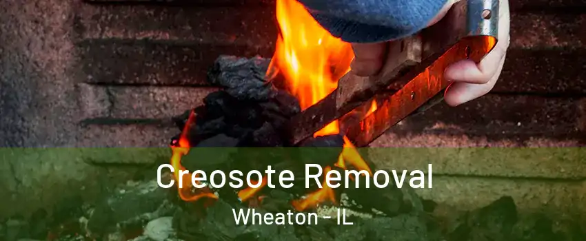  Creosote Removal Wheaton - IL