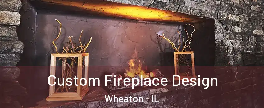  Custom Fireplace Design Wheaton - IL