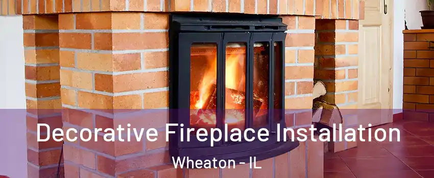  Decorative Fireplace Installation Wheaton - IL