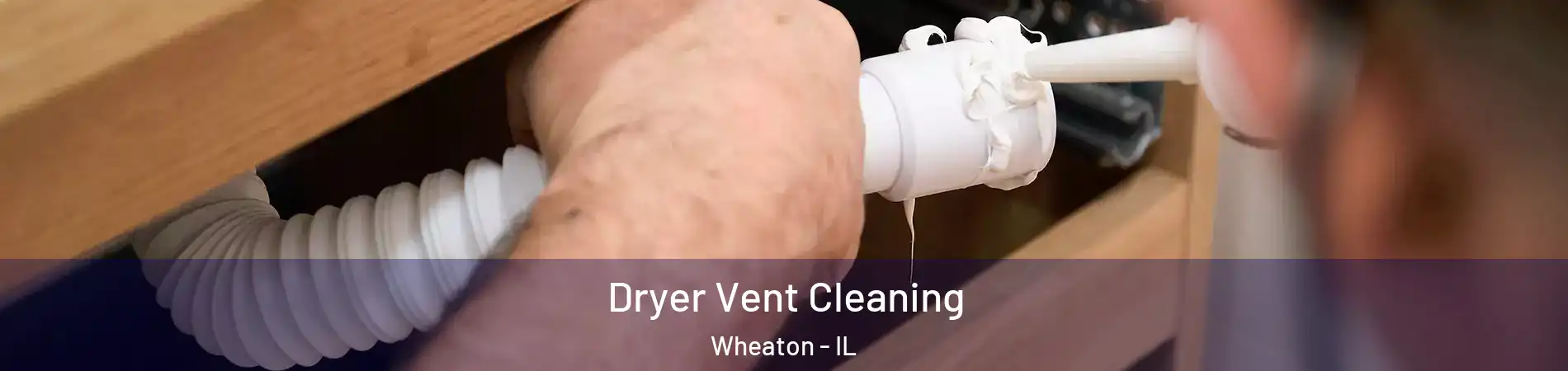  Dryer Vent Cleaning Wheaton - IL