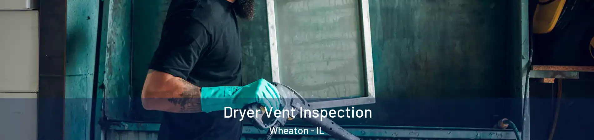  Dryer Vent Inspection Wheaton - IL
