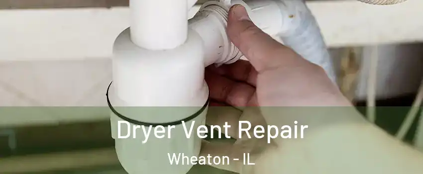  Dryer Vent Repair Wheaton - IL
