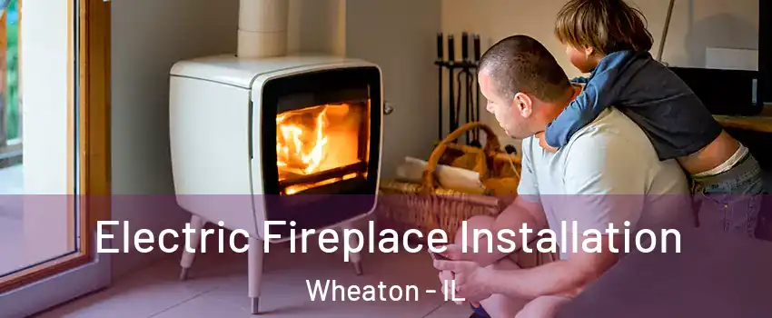 Electric Fireplace Installation Wheaton - IL