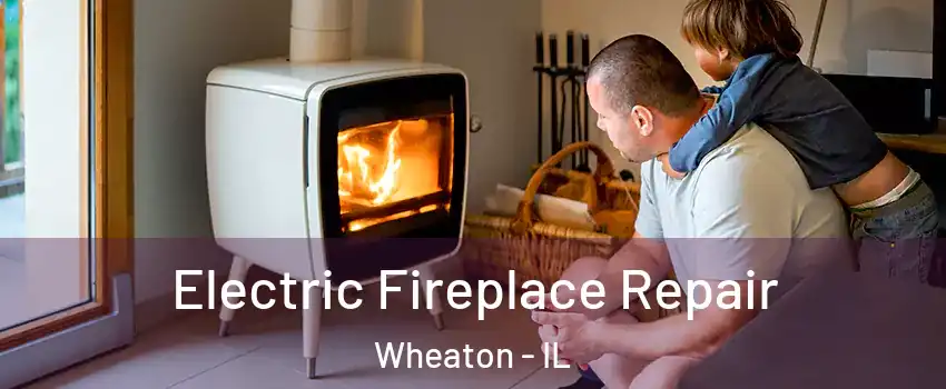  Electric Fireplace Repair Wheaton - IL