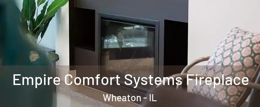  Empire Comfort Systems Fireplace Wheaton - IL