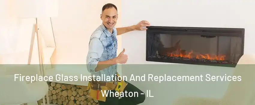  Fireplace Glass Installation And Replacement Services Wheaton - IL