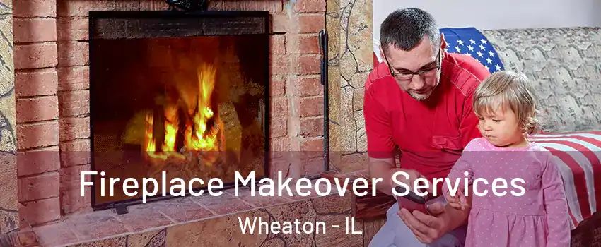  Fireplace Makeover Services Wheaton - IL