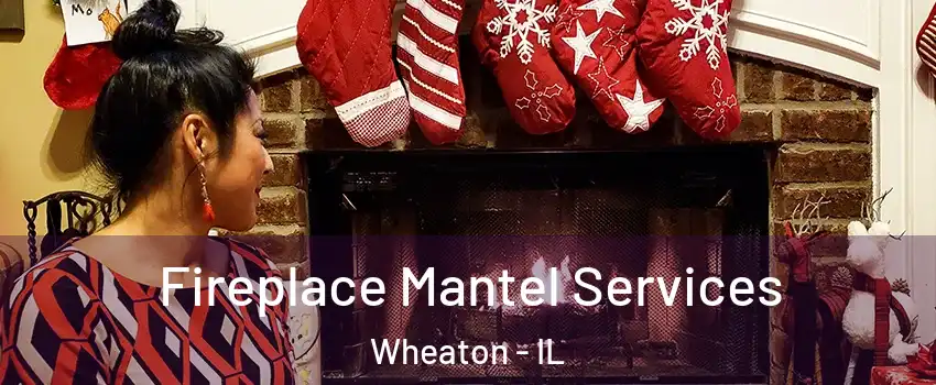  Fireplace Mantel Services Wheaton - IL