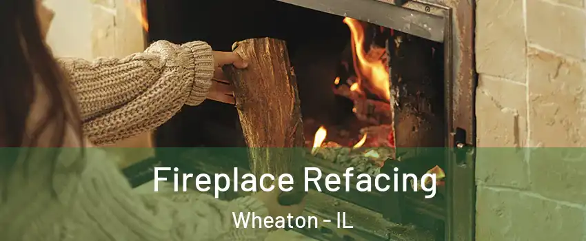  Fireplace Refacing Wheaton - IL