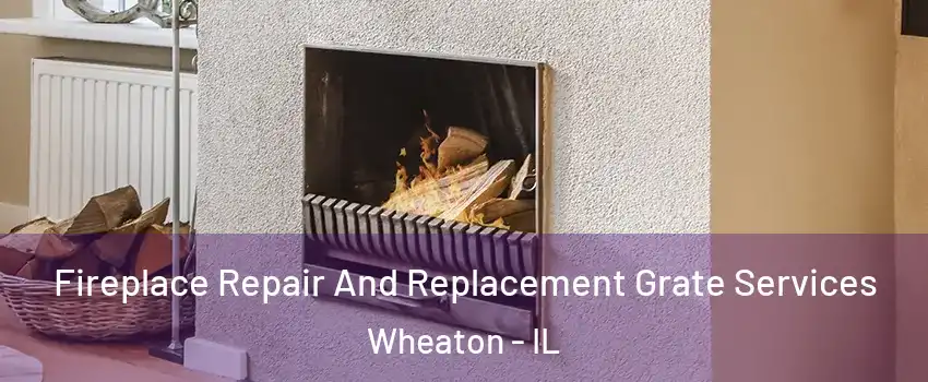  Fireplace Repair And Replacement Grate Services Wheaton - IL