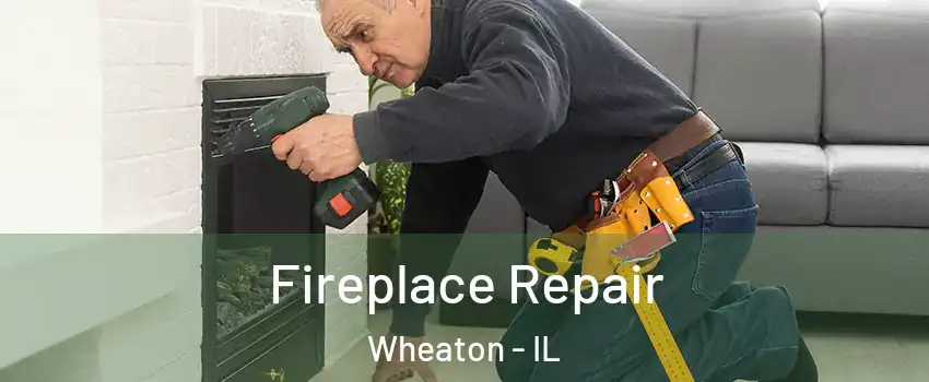  Fireplace Repair Wheaton - IL