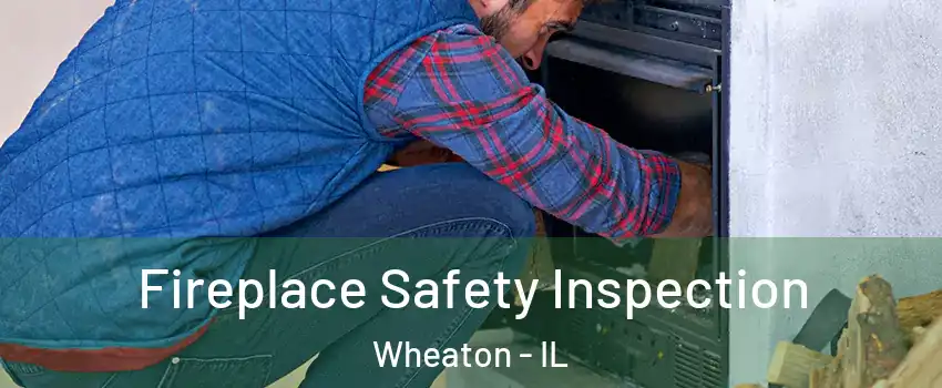  Fireplace Safety Inspection Wheaton - IL