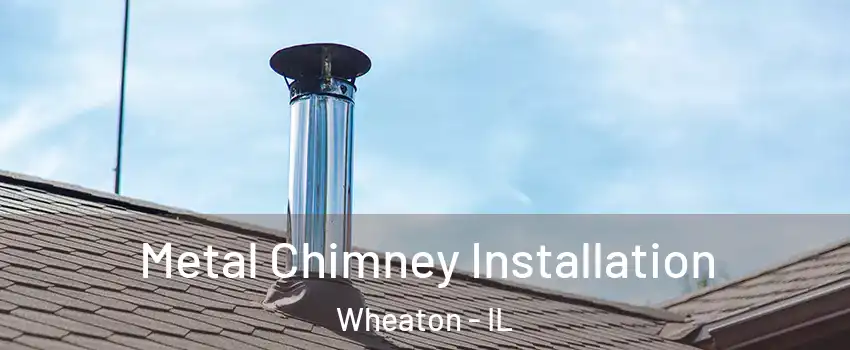  Metal Chimney Installation Wheaton - IL