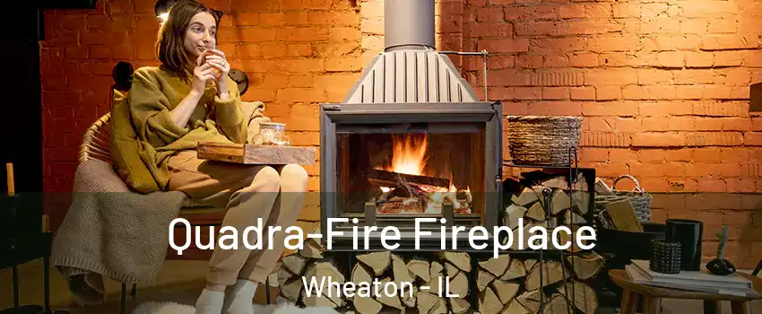  Quadra-Fire Fireplace Wheaton - IL