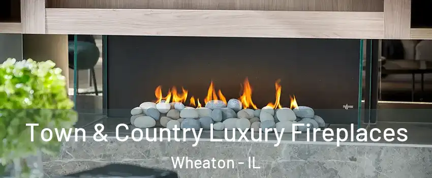  Town & Country Luxury Fireplaces Wheaton - IL