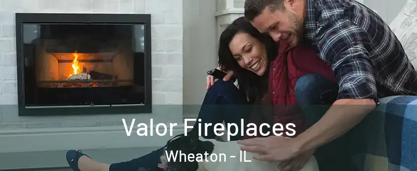  Valor Fireplaces Wheaton - IL