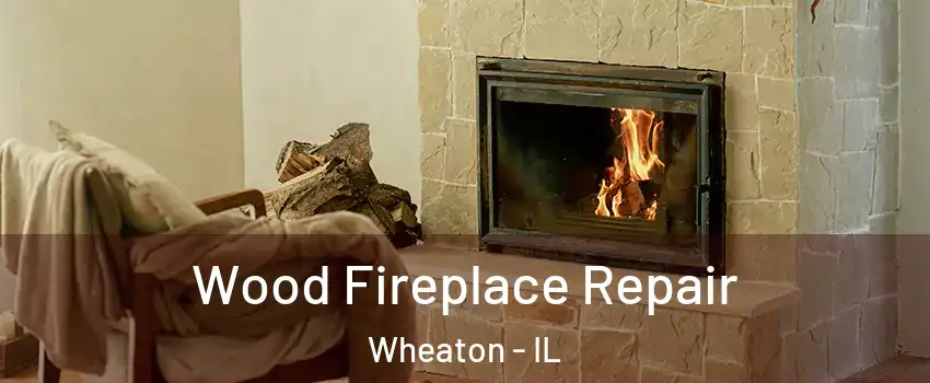  Wood Fireplace Repair Wheaton - IL
